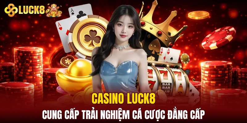 Luck8 Soicau | LUCK8 Chính Chủ | Nhận Ngay Số May Mắn Của luck8 8 Casino LUCK8 cung cấp trải nghiệm cá cược đẳng cấp