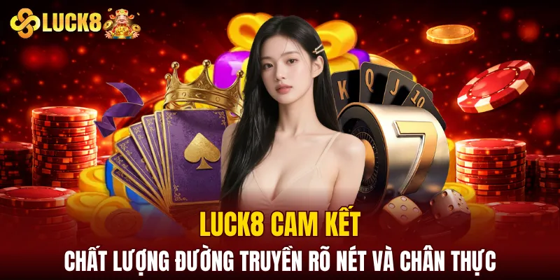 Luck8 Soicau | LUCK8 Chính Chủ | Nhận Ngay Số May Mắn Của luck8 11 LUCK8 cam kết chất lượng đường truyền rõ nét và chân thực