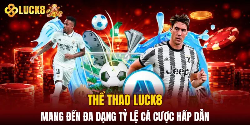 Luck8 Soicau | LUCK8 Chính Chủ | Nhận Ngay Số May Mắn Của luck8 7 Thể thao LUCK8 mang đến đa dạng tỷ lệ cá cược hấp dẫn
